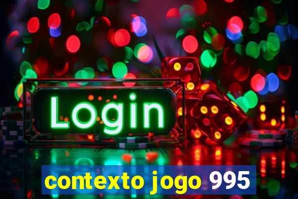 contexto jogo 995